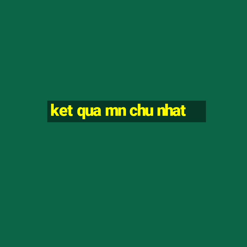 ket qua mn chu nhat