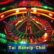 Tai Ranvip Choi Game Đánh Bài