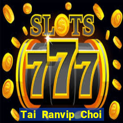 Tai Ranvip Choi Game Đánh Bài