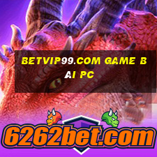 Betvip99.Com Game Bài Pc