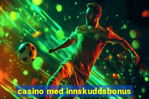 casino med innskuddsbonus