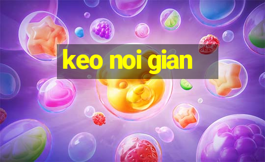 keo noi gian