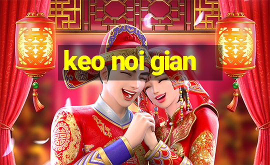 keo noi gian