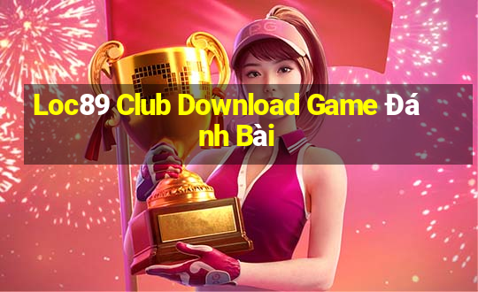 Loc89 Club Download Game Đánh Bài