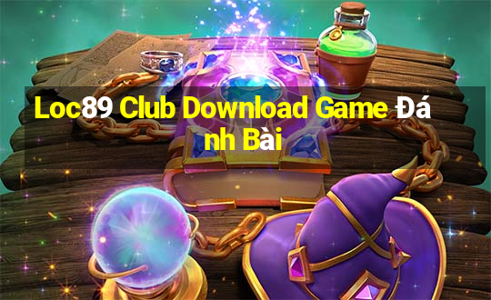 Loc89 Club Download Game Đánh Bài