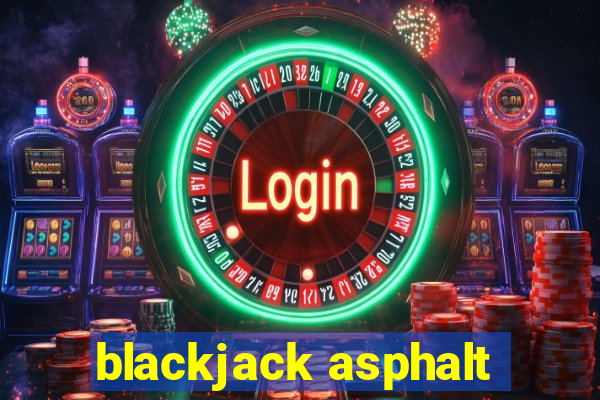 blackjack asphalt