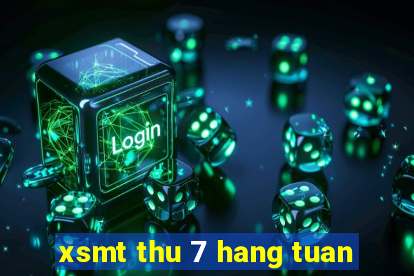 xsmt thu 7 hang tuan