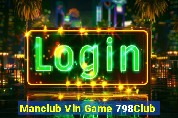 Manclub Vin Game 798Club