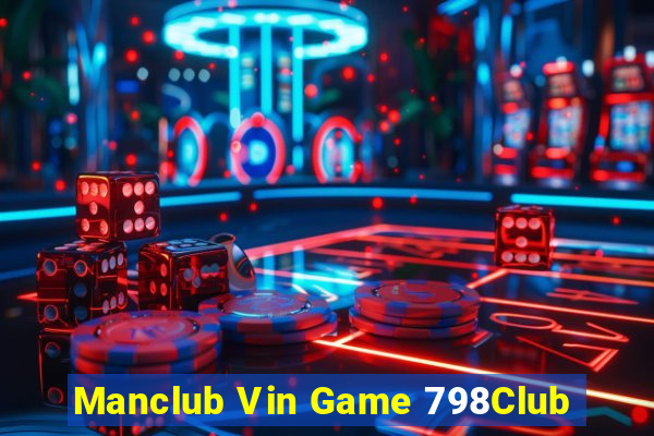 Manclub Vin Game 798Club