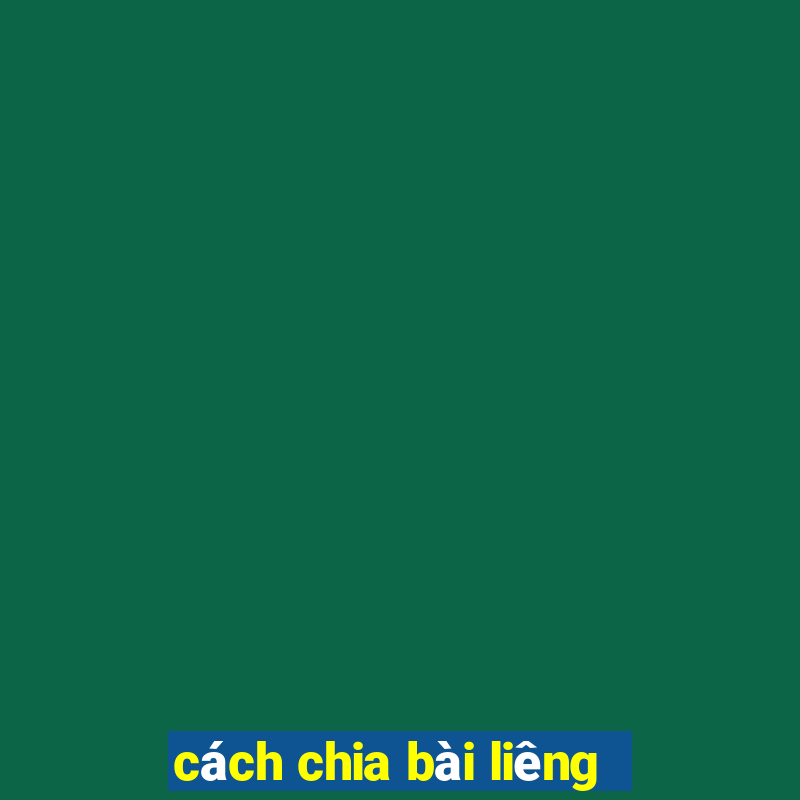 cách chia bài liêng