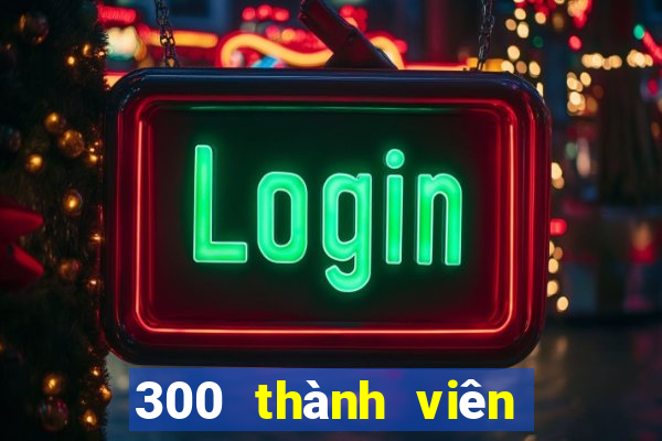 300 thành viên xổ số