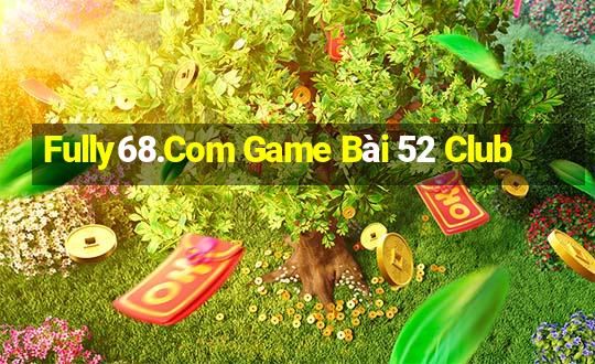 Fully68.Com Game Bài 52 Club