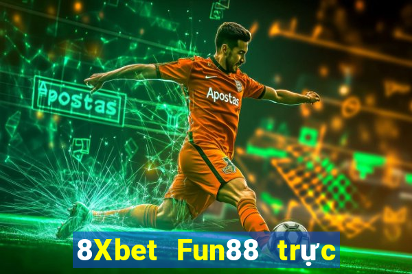 8Xbet Fun88 trực tuyến của Việt nam giải trí