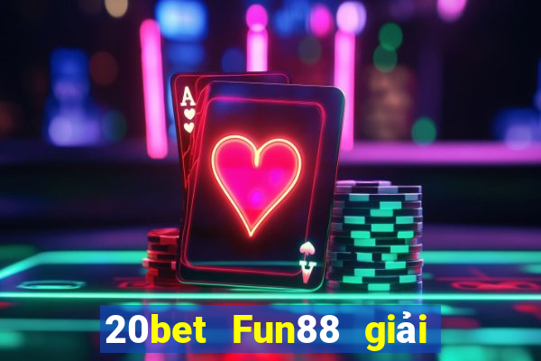 20bet Fun88 giải trí Cailong