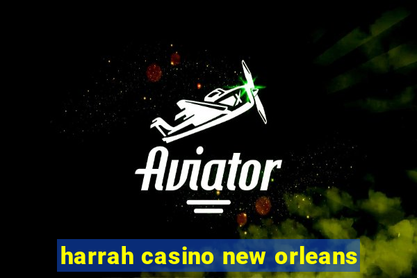 harrah casino new orleans