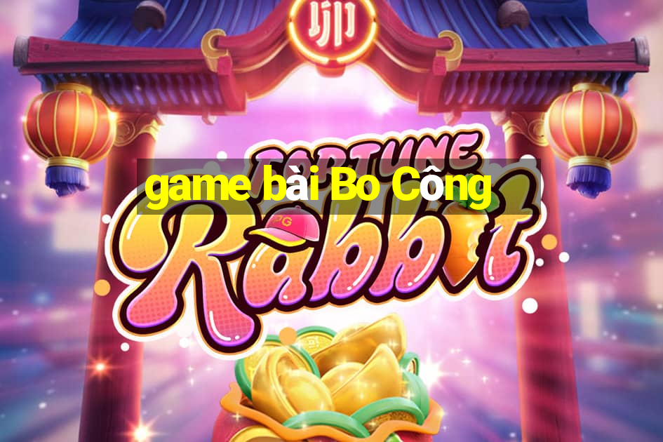 game bài Bo Công