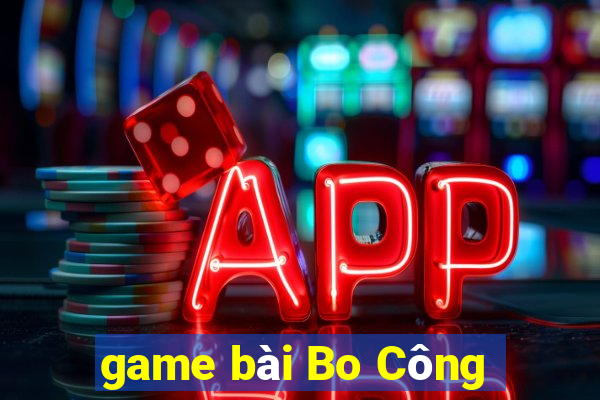 game bài Bo Công