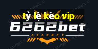 tỷ lệ kèo vip