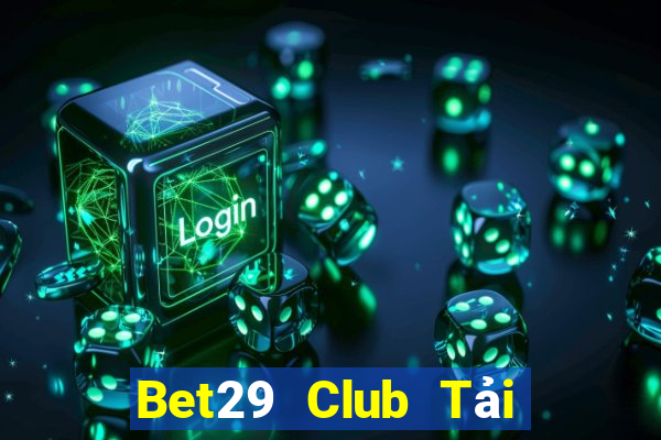 Bet29 Club Tải Game Bài B52