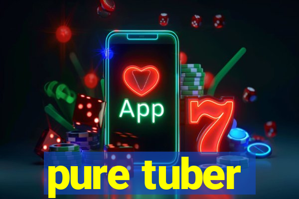 pure tuber