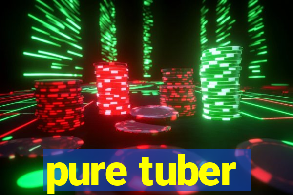 pure tuber