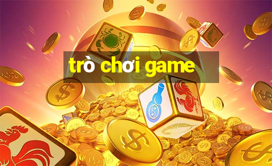 trò chơi game