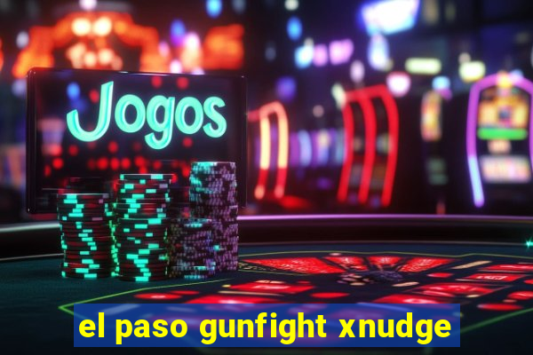 el paso gunfight xnudge