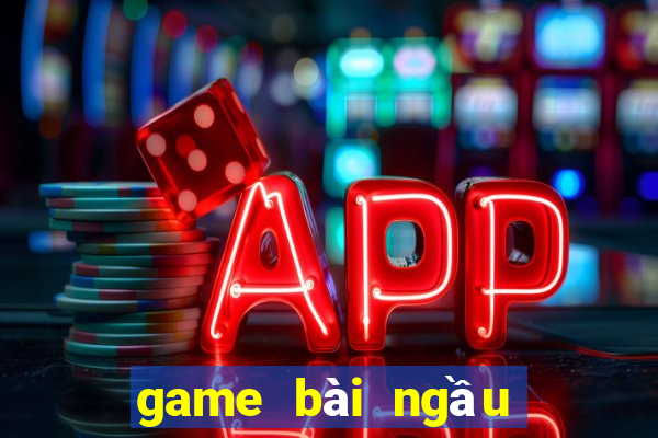 game bài ngầu ngầu lớn nhất