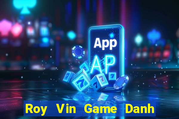 Roy Vin Game Danh Bai 3C