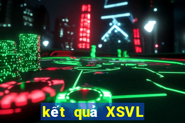 kết quả XSVL ngày 17