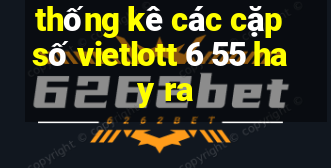 thống kê các cặp số vietlott 6 55 hay ra