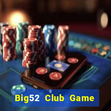 Big52 Club Game The Bài Hay Nhất 2021