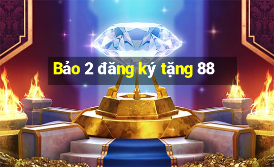 Bảo 2 đăng ký tặng 88