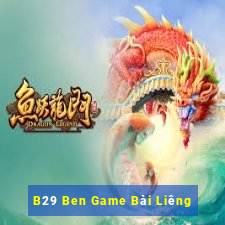 B29 Ben Game Bài Liêng