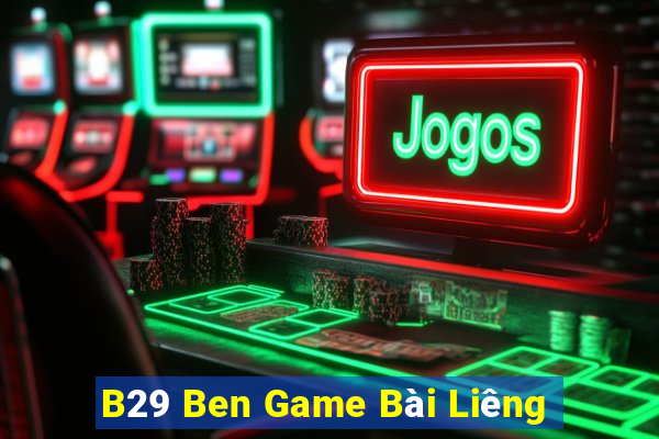 B29 Ben Game Bài Liêng