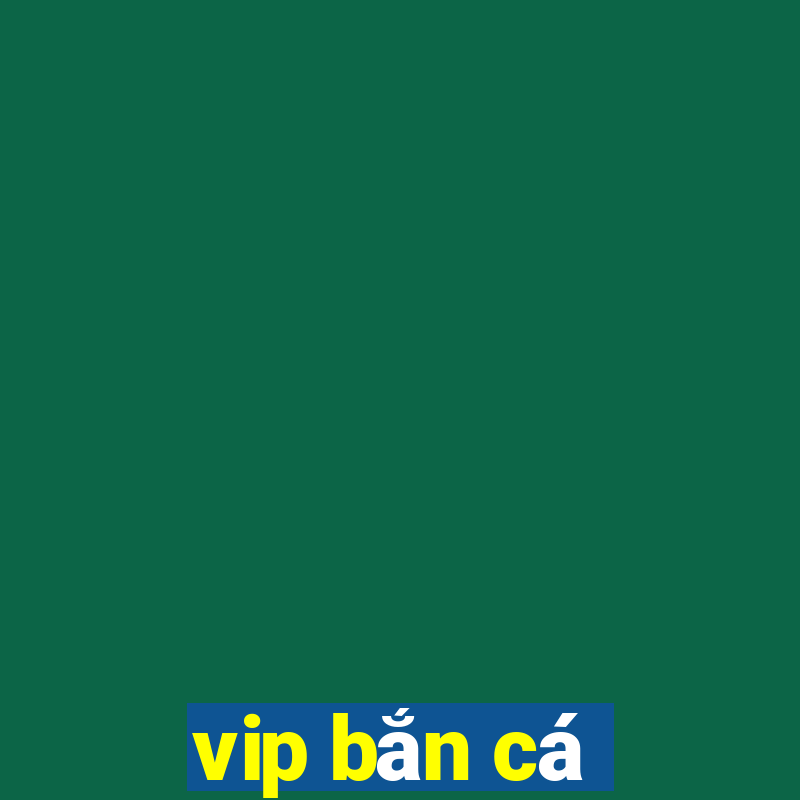 vip bắn cá