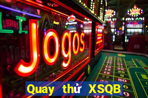 Quay thử XSQB ngày 24