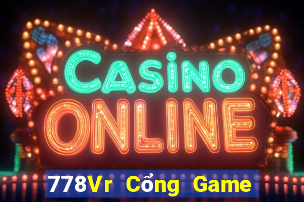 778Vr Cổng Game Cá Cược Uy Tín