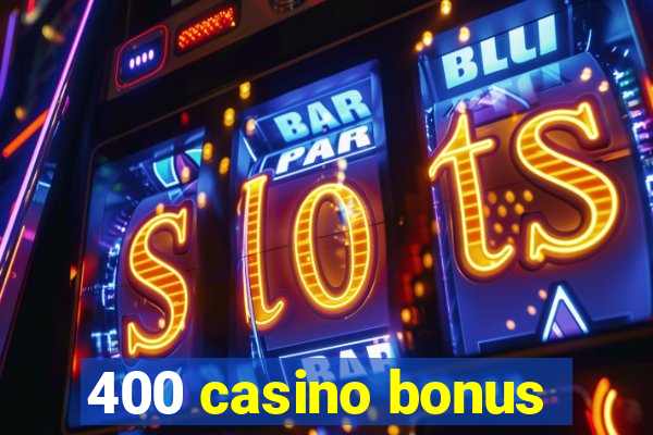 400 casino bonus