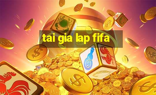 tai gia lap fifa