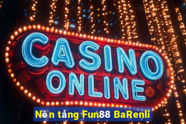 Nền tảng Fun88 BaRenli