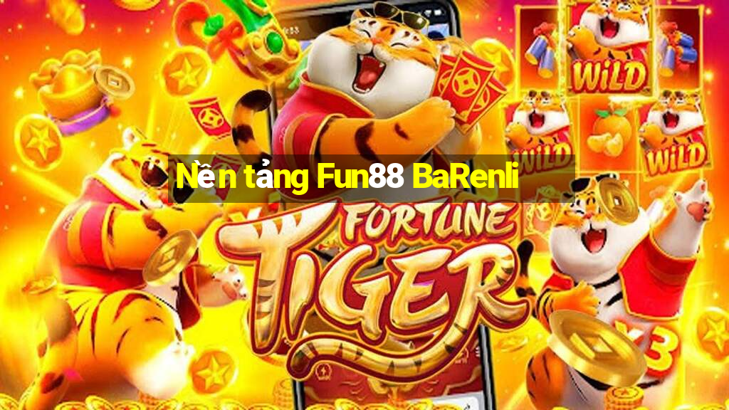 Nền tảng Fun88 BaRenli