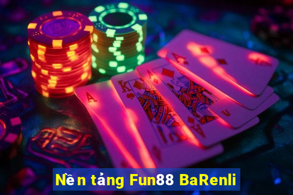 Nền tảng Fun88 BaRenli