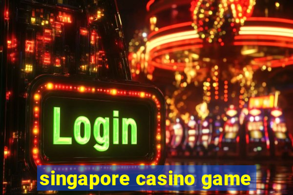 singapore casino game