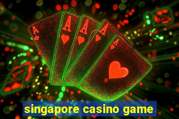 singapore casino game