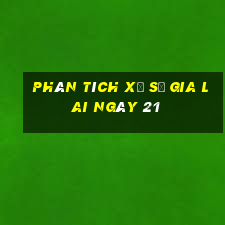 Phân tích Xổ Số gia lai ngày 21