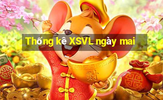 Thống kê XSVL ngày mai