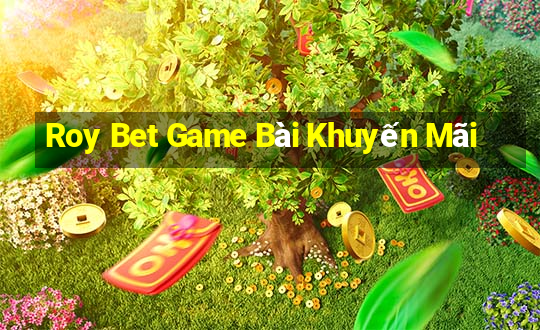 Roy Bet Game Bài Khuyến Mãi