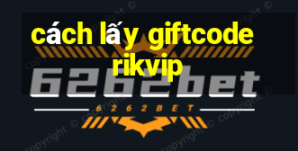 cách lấy giftcode rikvip