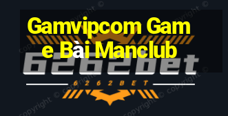 Gamvipcom Game Bài Manclub